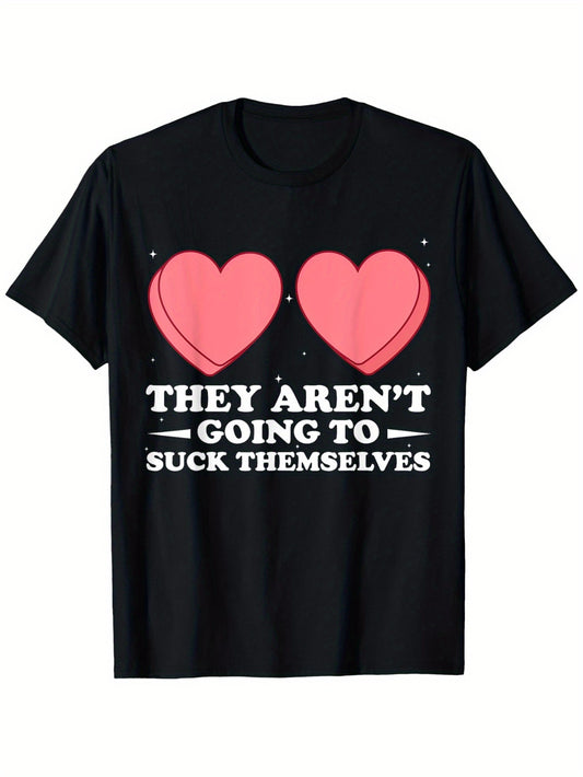 "They Aren't Going to Suck Themselves" Valentine's Day Inappropriate Graphic T-Shirt, Unisex 100% Cotton Casual Round Neck Short Sleeve Tee with Bold Pink Hearts & White Lettering, Relaxed Fit, Machine Washable, Sizes S-XXXL